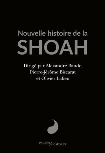 Couverture du livre « Nouvelle histoire de la shoah » de Alexandre Bande et Pierre-Jerome Biscarat et Olivier Lalieu aux éditions Passes Composes