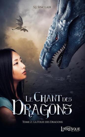 Couverture du livre « Le chant des dragons Tome 2 : la folie des dragons » de S.J. Sinclair aux éditions Livresque