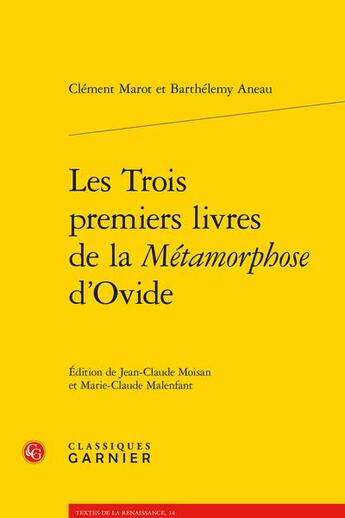 Couverture du livre « Les trois premiers livres de la métamorphose d'Ovide » de Clement Marot et Barthelemy Aneau aux éditions Classiques Garnier