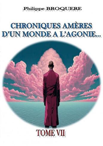 Couverture du livre « Chroniques Amères... TOME VII » de Philippe Broquere aux éditions Thebookedition.com