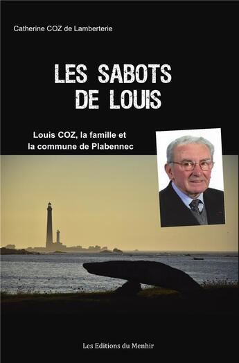 Couverture du livre « Les sabots de Louis : Louis Coz, la famille et la commune de Plabennec » de Catherine Coz De Lamberterie aux éditions Du Menhir