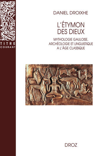 Couverture du livre « L'étymon des dieux : Mythologie gauloise, archéologie et linguistique à l'âge classique » de Daniel Droixhe aux éditions Librairie Droz