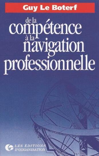 Couverture du livre « Competenc A La Navig Prof » de Boterf Le aux éditions Organisation