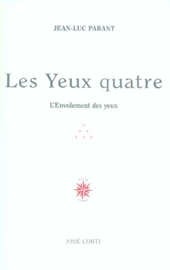 Couverture du livre « Les yeux quatre - l'envolement des yeux » de Jean-Luc Parant aux éditions Corti