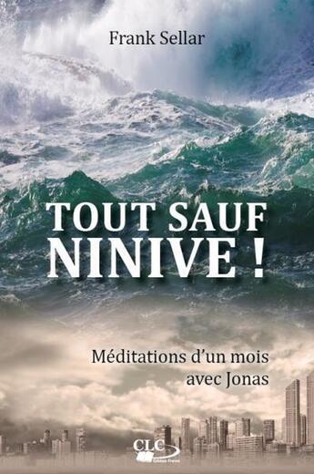 Couverture du livre « Tout sauf Ninive ! » de Frank Sellar aux éditions Clc Editions