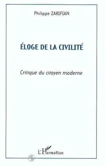 Couverture du livre « Eloge de la civilite - critique du citoyen moderne » de Philippe Zarifian aux éditions L'harmattan