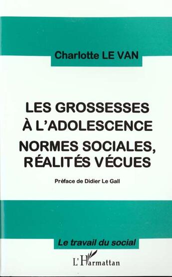 Couverture du livre « Les Grossesses à l'adolescence : NORMES SOCIALES, RÉALITES VÉCUES » de Charlotte Levan aux éditions L'harmattan