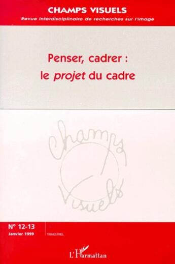 Couverture du livre « Penser, cadrer : le projet du cadre » de Revue Champs De L'Audiovisuel aux éditions L'harmattan