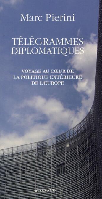 Couverture du livre « Télégrammes diplomatiques ; voyage au coeur de la politique extérieure de l'Europe » de Marc Pierini aux éditions Actes Sud