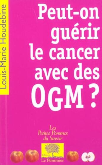 Couverture du livre « Peut-on guerir le cancer avec des ogm ? » de Houdebine Louis-Mari aux éditions Le Pommier