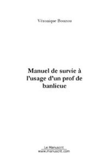 Couverture du livre « Manuel de survie a l'usage d'un prof de banlieue » de Veronique Bouzou aux éditions Editions Le Manuscrit