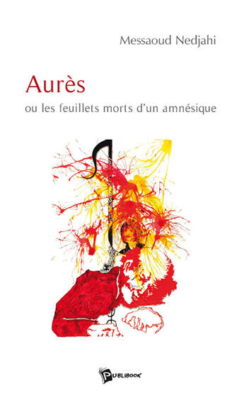 Couverture du livre « Aurès ou les feuillets morts d'une amnésique » de Messaoud Nedjahi aux éditions Publibook