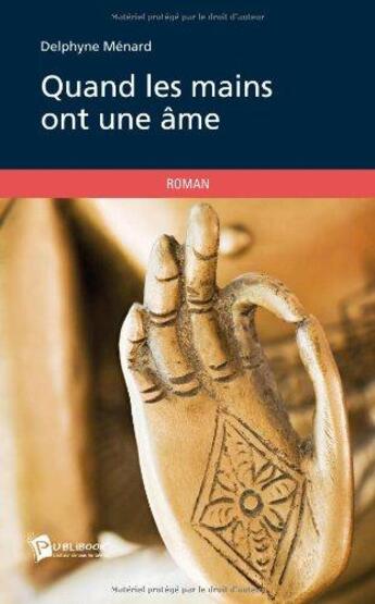 Couverture du livre « Quand les mains ont une âme » de Delphyne Menard aux éditions Publibook