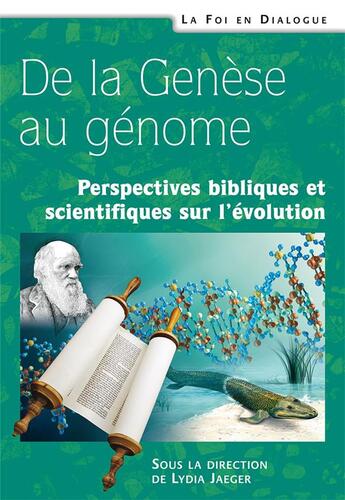 Couverture du livre « De la Genèse au génome ; perspectives bibliques et scientifiques sur l'évolution » de Lydia Jaeger aux éditions Excelsis