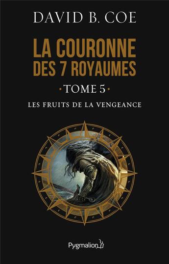 Couverture du livre « La Couronne des sept royaumes, 5 : Les Fruits de la vengeance » de David B. Coe aux éditions Pygmalion