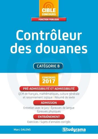 Couverture du livre « Contrôleur des douanes ; catégorie B (concours 2017) » de Marc Dalens aux éditions Studyrama