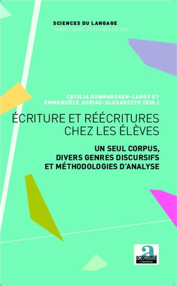 Couverture du livre « Écriture et réécriture chez les élèves ; un seul corpus, divers genres discursifs et méthodologiques d'analyse » de Emmanuele Auriac-Slusarczyk et Cecilia Gunnarson-Largy aux éditions Academia