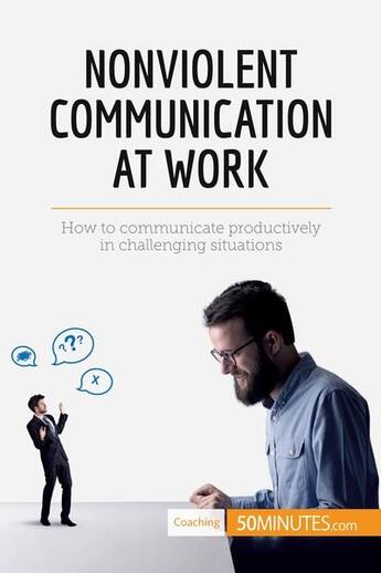 Couverture du livre « Nonviolent communication at work : how to communicate productively in challenging situations » de  aux éditions 50minutes.com