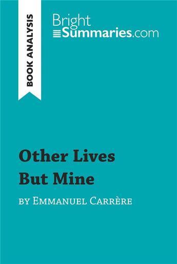 Couverture du livre « Other Lives But Mine by Emmanuel Carrère (Book Analysis) : Detailed Summary, Analysis and Reading Guide » de Bright Summaries aux éditions Brightsummaries.com