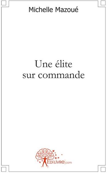 Couverture du livre « Une élite sur commande » de Michelle Mazoue aux éditions Edilivre