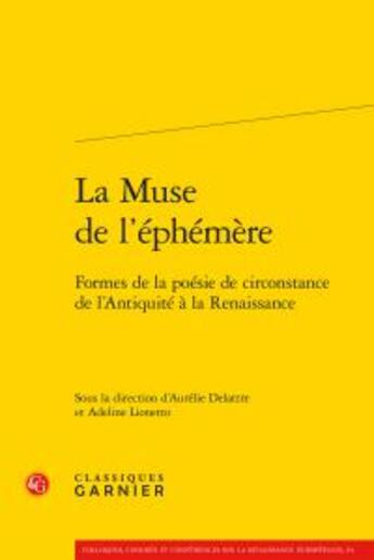 Couverture du livre « La muse l'éphémère ; formes de la poésie de circonstance de l'antiquité à la Renaissance » de  aux éditions Classiques Garnier