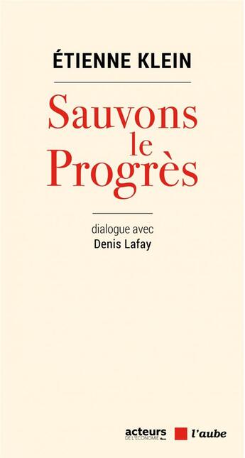 Couverture du livre « Sauvons le progres ; dialogue avec Denis Lafay » de Etienne Klein et Denis Lafay aux éditions Editions De L'aube