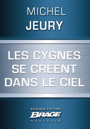 Couverture du livre « Les cygnes se créent dans le ciel » de Michel Jeury aux éditions Brage