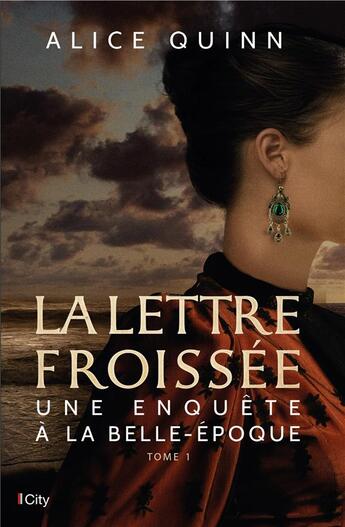 Couverture du livre « Une enquête à la Belle-Epoque t.2 ; la lettre froissée » de Alice Quinn aux éditions City