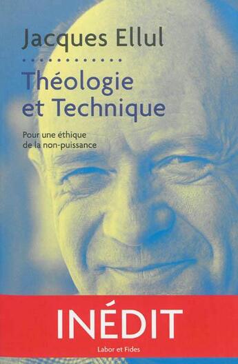 Couverture du livre « Théologie et technique ; pour une éthique de la non-puissance » de Jacques Ellul aux éditions Labor Et Fides