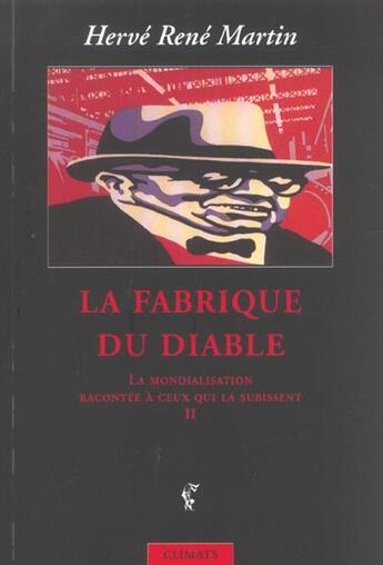 Couverture du livre « La mondialisation racontee a ceux qui la subissent - vol02 - la fabrique du diable » de Hervé-René Martin aux éditions Climats