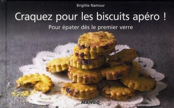 Couverture du livre « Les biscuits apéro ! pour épater dès le premier verre » de Brigitte Namour aux éditions Mango