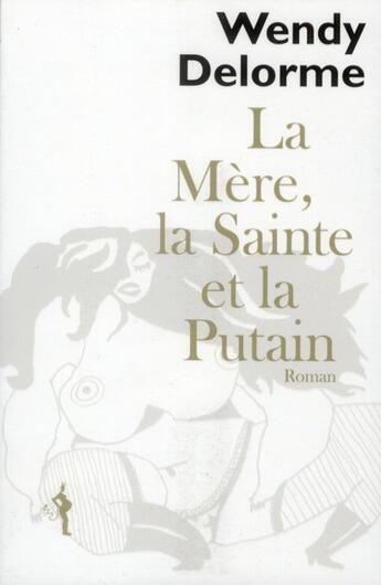 Couverture du livre « La mère, la sainte et la putain » de Wendy Delorme aux éditions Au Diable Vauvert