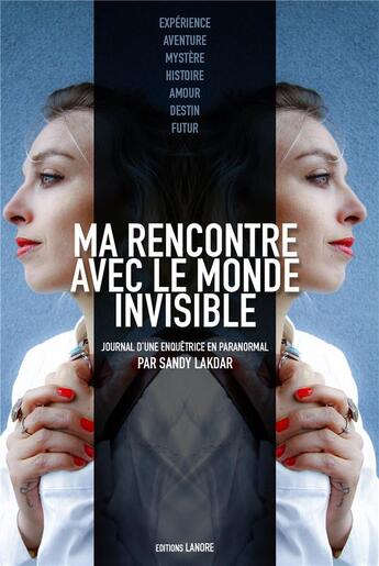 Couverture du livre « Ma rencontre avec le monde invisible ; journal d'une enquêtrice en paranormal » de Sandy Lakdar aux éditions Lanore