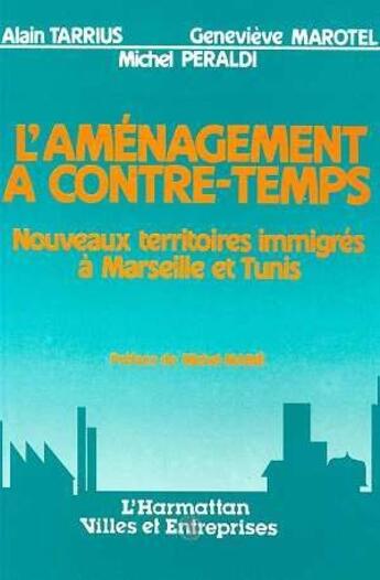 Couverture du livre « L'aménagement à contre-temps ; nouveaux territoires immigrés à Marseille et Tunis » de Michel Peraldi et Alain Tarrius et Genevieve Marotel aux éditions L'harmattan