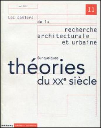 Couverture du livre « LES CAHIERS DE LA RECHERCHE ARCHITECTURALE ET URBAINE n.11 : sur quelques théories du XXe siècle » de Les Cahiers De La Recherche Architecturale Et Urbaine aux éditions Editions Du Patrimoine