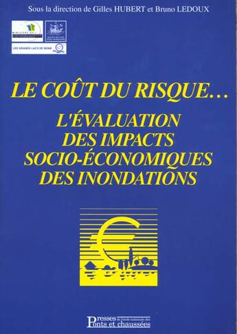 Couverture du livre « Le Cout Du Risque ; L'Evaluation Des Impacts Socio Economiques Des Inondations » de G Hubert et B Ledoux aux éditions Presses Ecole Nationale Ponts Chaussees