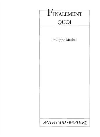 Couverture du livre « Finalement quoi - illustrations, noir et blanc » de Philippe Madral aux éditions Actes Sud