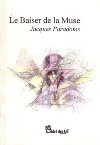 Couverture du livre « Le baiser de la muse » de Jacques Paradoms aux éditions Chloe Des Lys