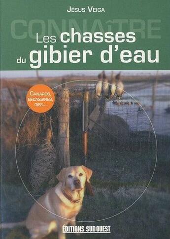 Couverture du livre « La chasse du gibier d'eau ; canards, oies et limicoles » de Jesus Veiga aux éditions Sud Ouest Editions