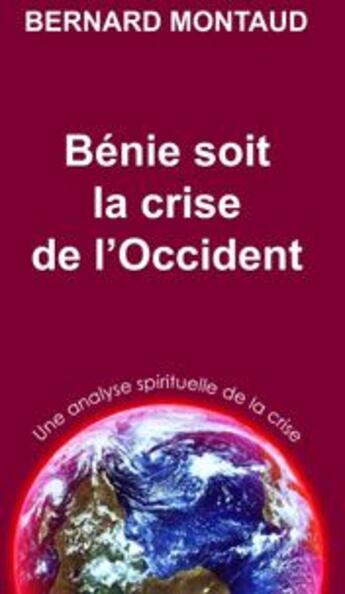 Couverture du livre « Bénie soit la crise de l'Occident » de Bernard Montaud aux éditions Edit'as