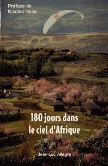 Couverture du livre « 180 jours dans le ciel d'Afrique » de Jean-Luc Allegre aux éditions Jean-luc Allegre