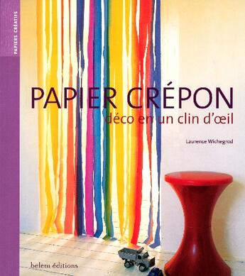 Couverture du livre « Papier Crepon ; Deco En Un Clin D'Oeil » de Laurence Wichegrod aux éditions Belem