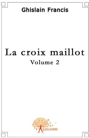 Couverture du livre « La croix Maillot t.2 » de Francis Ghislain aux éditions Edilivre