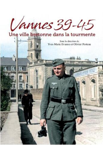 Couverture du livre « Vannes 39-45 : Une ville bretonne dans la tourmente » de Yves-Marie Evanno et Collectif et Olivier Porteau aux éditions Musee Du Grand Blockhaus