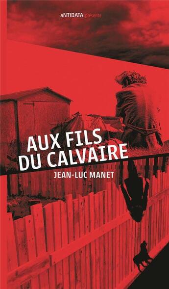 Couverture du livre « Aux fils du calvaire » de Jean-Luc Manet aux éditions Antidata