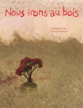 Couverture du livre « Nous irons au bois » de Raphaele Frier et Zeynep Perincek aux éditions Le Port A Jauni