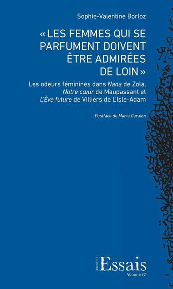 Couverture du livre « « Les femmes qui se parfument doivent être admirées de loin » : Les odeurs féminines dans Nana de Zola, Notre coeur de Maupassant et L'Ève future de Villiers de L'Isle-Adam » de Sophie-Valentine Borloz aux éditions Archipel Suisse