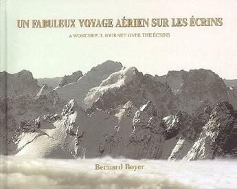 Couverture du livre « Un fabuleux voyage aérien sur les écrins ; a wonderful journey over the écrins » de Bernard Boyer aux éditions Bernard Boyer