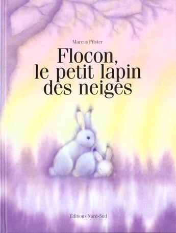 Couverture du livre « Flocon Le Petit Lapin Des Neiges » de Marcus Pfister aux éditions Nord-sud