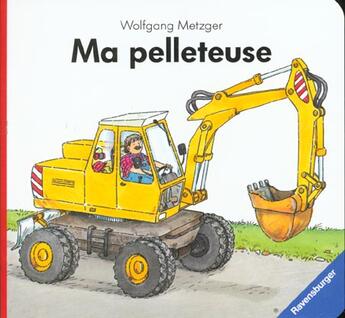 Couverture du livre « Ma pelleteuse » de Wolfgang Metzger aux éditions Ravensburger